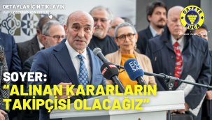 Soyer: "Alınan kararların takipçisi olacağız"