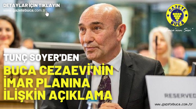 Tunç Soyer'den Buca Cezaevi'nin imar planına ilişkin açıklama