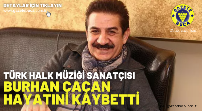Türk halk müziği sanatçısı Burhan Çaçan hayatını kaybetti