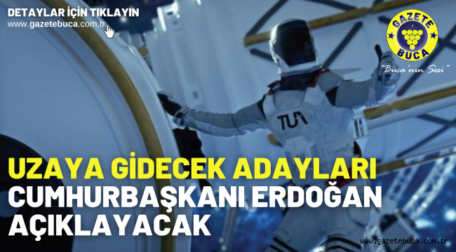Uzaya gidecek adayları Cumhurbaşkanı Erdoğan açıklayacak