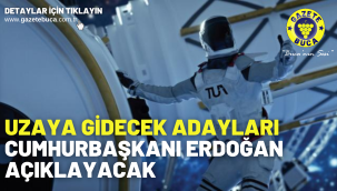 Uzaya gidecek adayları Cumhurbaşkanı Erdoğan açıklayacak