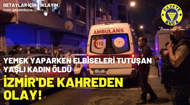 Yemek yaparken elbiseleri tutuşan yaşlı kadın yanarak can verdi