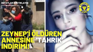 Zeynep'i öldüren annesine 'tahrik' indirimi! 