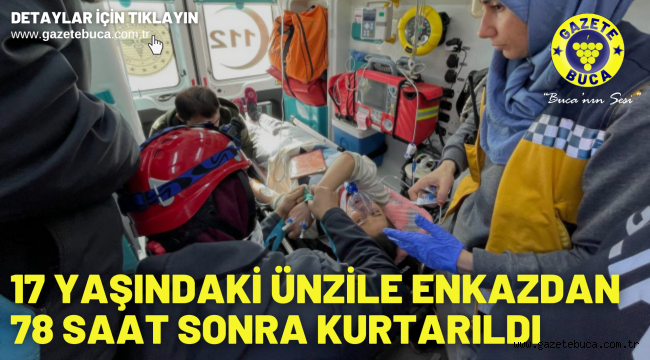 17 yaşındaki Ünzile enkazdan 78 saat sonra kurtarıldı