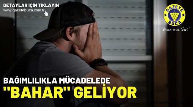 Bağımlılıkla mücadelede "BAHAR" geliyor