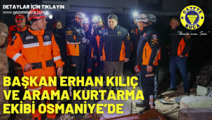 Başkan Erhan Kılıç ve arama kurtarma ekibi Osmaniye'de