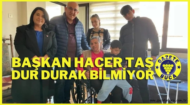 BAŞKAN HACER TAŞ DUR DURAK BİLMİYOR