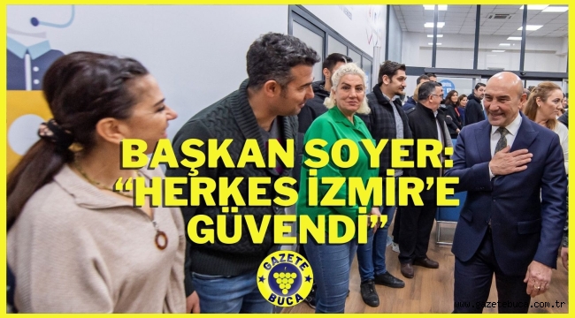 Başkan Soyer: "Herkes İzmir'e güvendi"