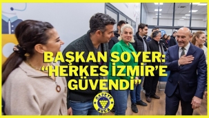 Başkan Soyer: "Herkes İzmir'e güvendi"