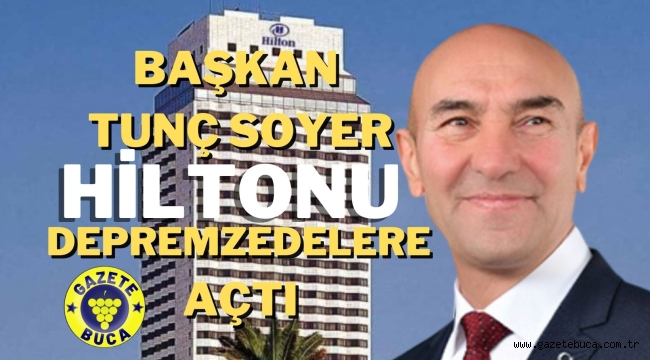BAŞKAN SOYER HİLTONU DEPREMZEDELERE AÇTI