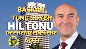 BAŞKAN SOYER HİLTONU DEPREMZEDELERE AÇTI