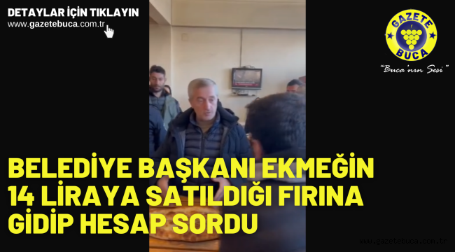 Belediye başkanı ekmeğin 14 liraya satıldığı fırına gidip hesap sordu