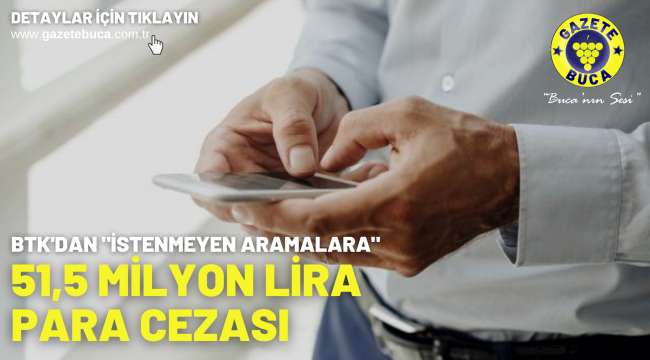 BTK'dan "istenmeyen aramalara" 51,5 milyon lira para cezası