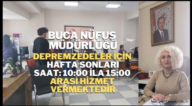 BUCA İLÇE NÜFUS MÜDÜRLÜĞÜ DEPREMZEDELER İÇİN HAFTA SONU HİZMET VERMEYE DEVAM EDİYOR