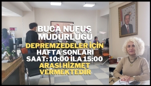 BUCA İLÇE NÜFUS MÜDÜRLÜĞÜ DEPREMZEDELER İÇİN HAFTA SONU HİZMET VERMEYE DEVAM EDİYOR