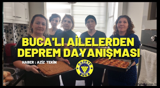 BUCA'LI AİLELERDEN DEPREM DAYANIŞMASI Haber: Aziz Tekin
