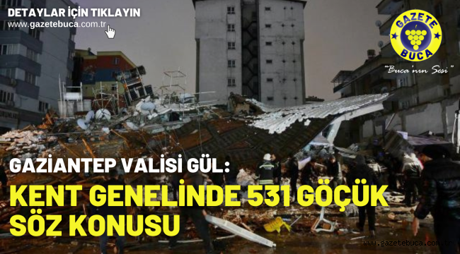 Gaziantep Valisi Gül: Kent genelinde 531 göçük söz konusu