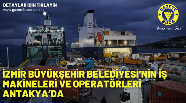 İzmir Büyükşehir Belediyesi'nin iş makineleri ve operatörleri Antakya'da