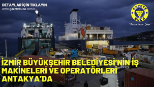 İzmir Büyükşehir Belediyesi'nin iş makineleri ve operatörleri Antakya'da