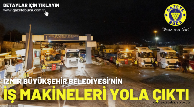 İzmir Büyükşehir Belediyesi'nin iş makineleri yola çıktı