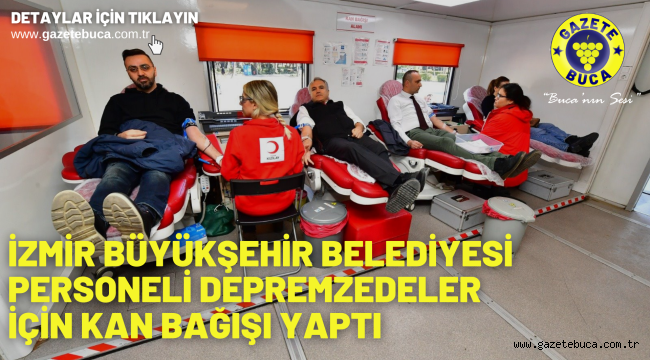 İzmir Büyükşehir Belediyesi personeli depremzedeler için kan bağışı yaptı