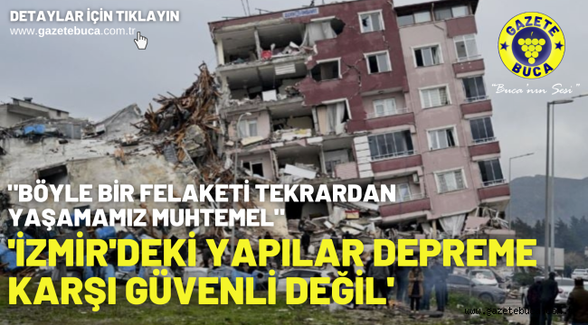 'İzmir'deki yapılar depreme karşı güvenli değil'
