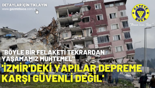 'İzmir'deki yapılar depreme karşı güvenli değil'