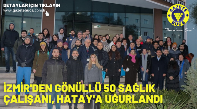İzmir'den gönüllü 50 sağlık çalışanı, Hatay'a uğurlandı