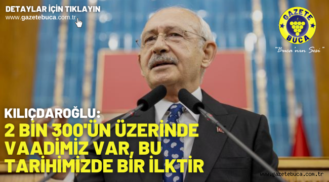 Kılıçdaroğlu: 2 bin 300'ün üzerinde vaadimiz var, bu tarihimizde bir ilktir