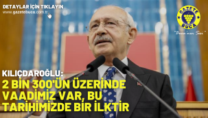 Kılıçdaroğlu: 2 bin 300'ün üzerinde vaadimiz var, bu tarihimizde bir ilktir