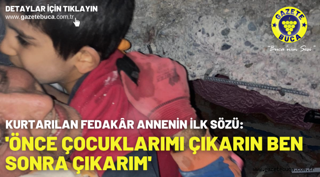 Kurtarılan fedakâr annenin ilk sözü, 'Önce çocuklarımı çıkarın ben sonra çıkarım'