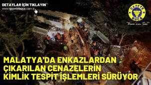 Malatya'da enkazlardan çıkarılan cenazelerin kimlik tespit işlemleri sürüyor