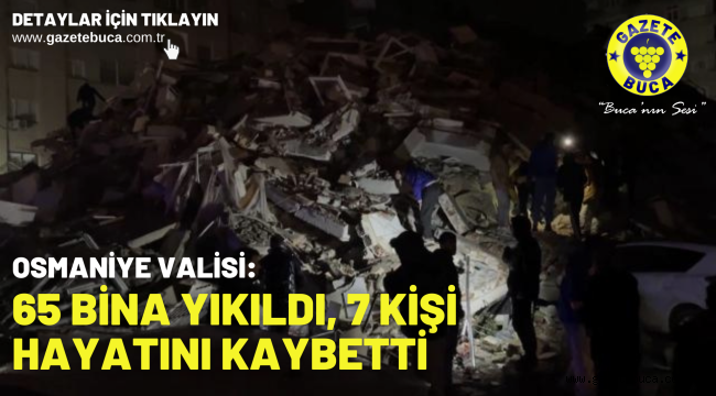 Osmaniye Valisi: 65 bina yıkıldı, 7 kişi hayatını kaybetti