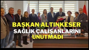 BAŞKAN ALTINKESER SAĞLIK ÇALIŞANLARINI UNUTMADI