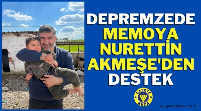 DEPREMZEDE MEMOYA NURETTİN AKMEŞE'DEN DESTEK