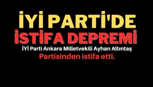 İYİ Parti Ankara Milletvekili Ayhan Altıntaş istifa etti