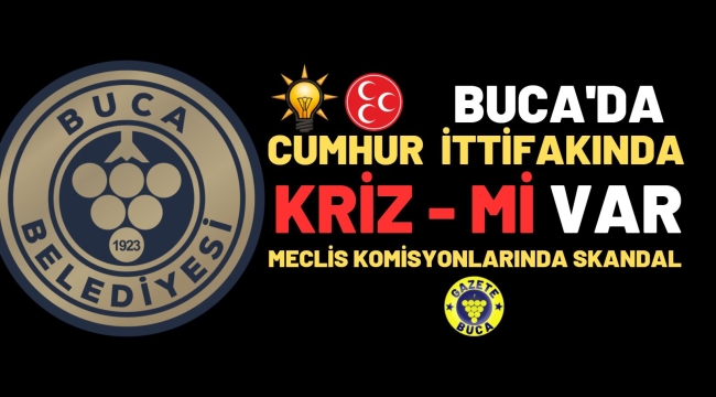 BUCA'DA CUMHUR İTTİFAKINDA KRİZ-Mİ VAR?