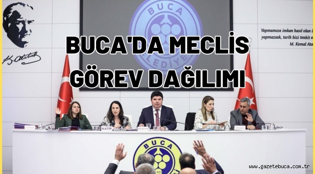 BUCA'DA MECLİS GÖREV DAĞILIMI