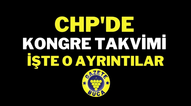 CHP'de kongre takvimi belli oldu 