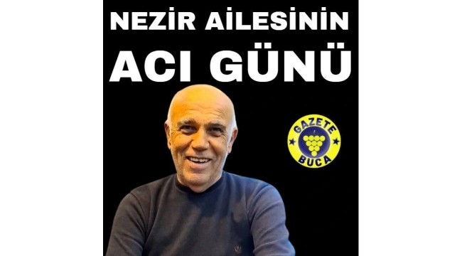 NEZİR AİLESİNİN ACI GÜNÜ