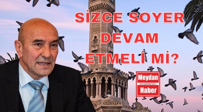 SİZCE SOYER DEVAM ETMELİ Mİ?