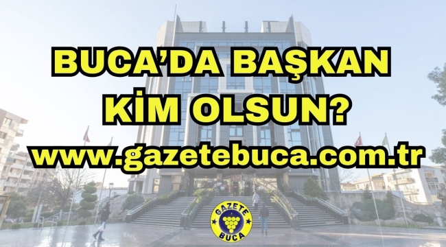BUCADA BAŞKAN KİM OLSUN?