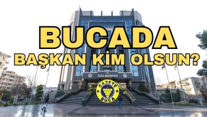 BUCADA BAŞKAN KİM OLSUN?