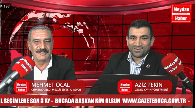  CHP BUCA BELEDİYESİ MECLİS ÜYESİ ADAY ADAYI MEHMET ÖCAL, GAZETE BUCA CANLI YAYININA KONUK OLDU