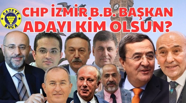 CHP İZMİR BÜYÜKŞEHİR BELEDİYE BAŞKANI KİM OLSUN?