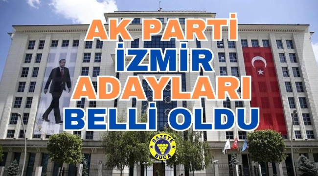 AK Parti İzmir ilçe belediye başkan adayları belli oldu.