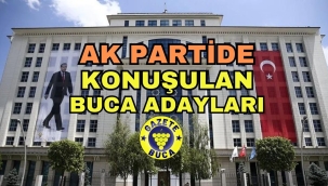 AK PARTİDE KONUŞULA BUCA ADAYLARI
