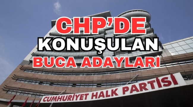 CHP'DE KONUŞULAN BUCA ADAYLARI