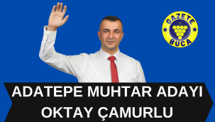 ADATEPE MUHTAR ADAYI OKTAY ÇAMURLU, GAZETE BUCA'YA KONUŞTU!