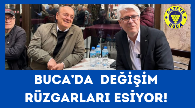 BUCA'DA DEĞİŞİM RÜZGARLARI ESİYOR!